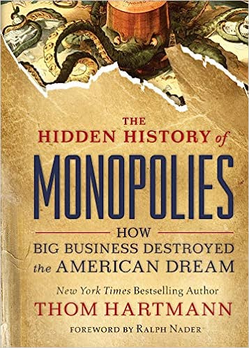 The Hidden History of Monopolies: How Big Business Destroyed the American Dream - Epub + Converted Pdf